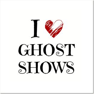 I Love Ghost Shows - Paranormal Posters and Art